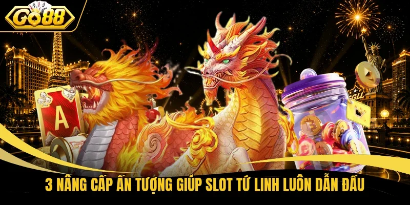 3 nâng cấp ấn tượng giúp slot Tứ Linh luôn dẫn đầu