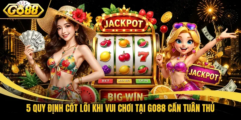 5 quy định cốt lõi khi vui chơi tại Go88 cần tuân thủ
