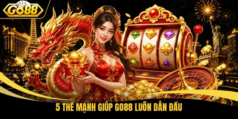 5 thế mạnh giúp Go88 luôn dẫn đầu