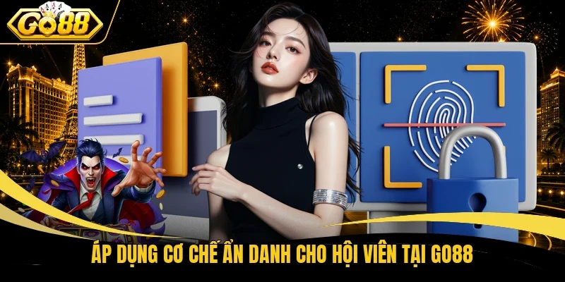 Áp dụng cơ chế ẩn danh cho hội viên tại Go88