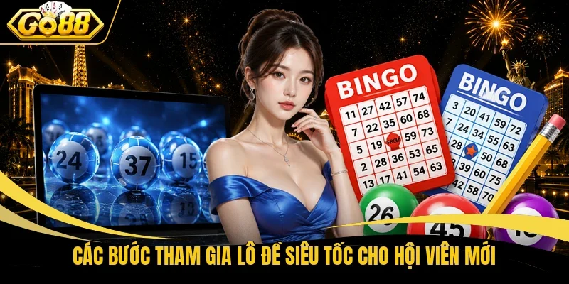 Các bước tham gia lô đề siêu tốc cho hội viên mới