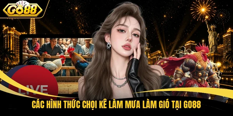 Các hình thức chọi kê làm mưa làm gió tại Go88