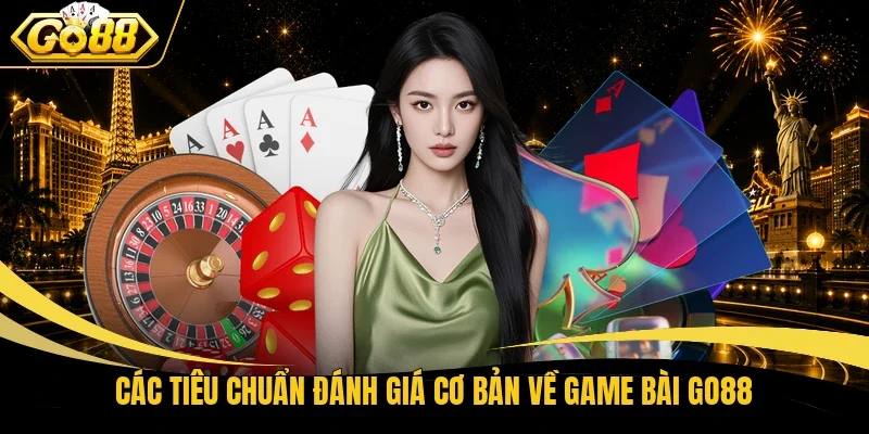 Các tiêu chuẩn đánh giá cơ bản về game bài Go88