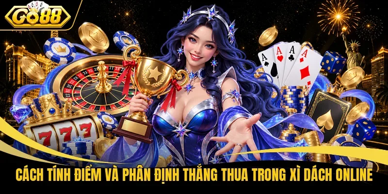 Cách tính điểm và phân định thắng thua trong Xì Dách online