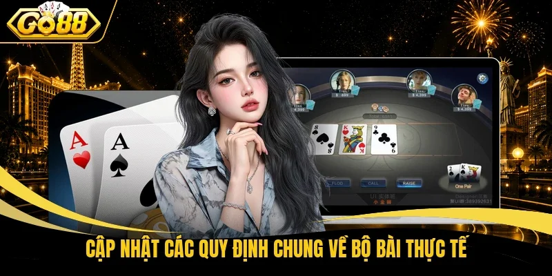 Cập nhật các quy định chung về bộ bài thực tế