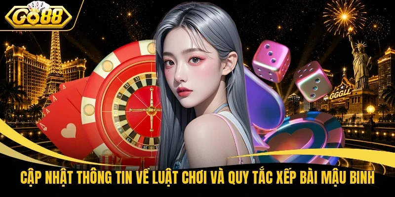 Cập nhật thông tin về luật chơi và quy tắc xếp bài Mậu Binh