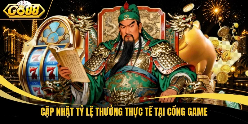 Cập nhật tỷ lệ thưởng thực tế tại cổng game