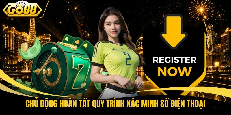 Chủ động hoàn tất quy trình xác minh số điện thoại