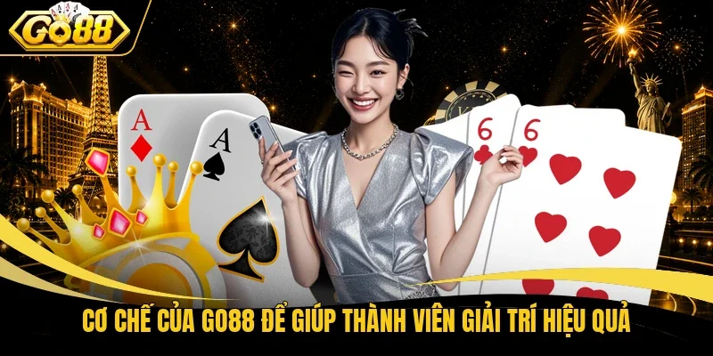 Cơ chế của Go88 để giúp thành viên giải trí hiệu quả
