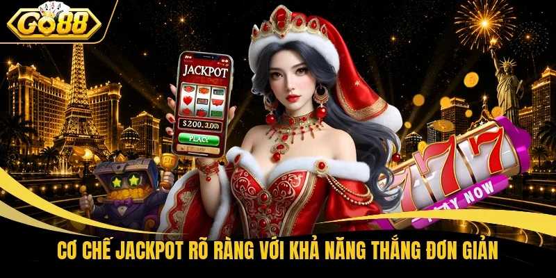 Cơ chế Jackpot rõ ràng với khả năng thắng đơn giản