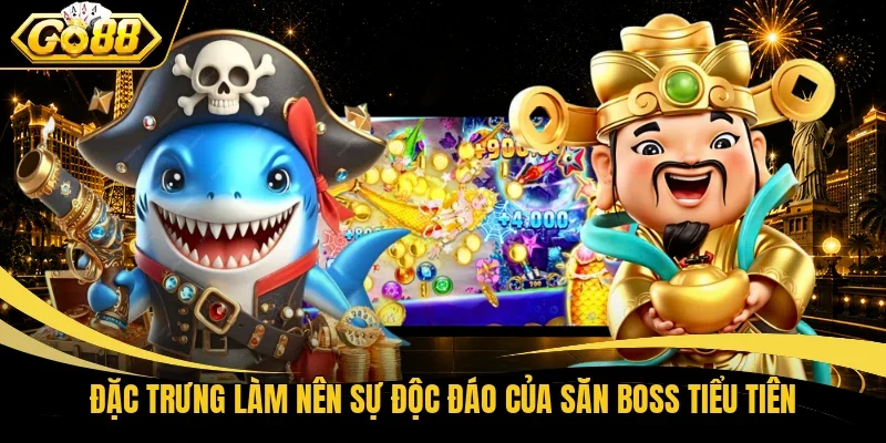 Đặc trưng làm nên sự độc đáo của săn boss Tiểu tiên