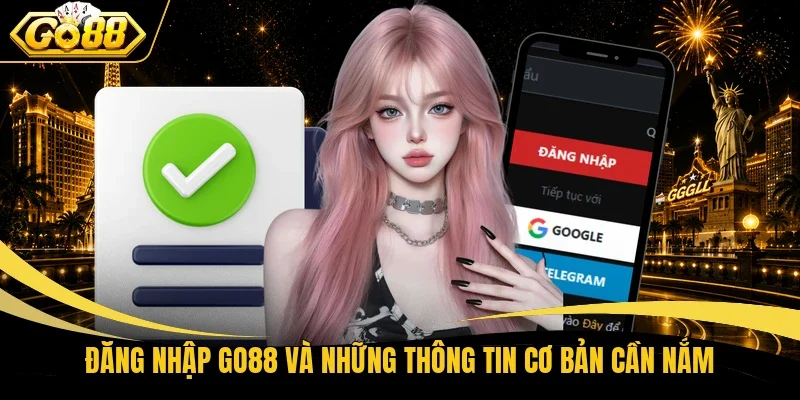 Đăng nhập Go88 và những thông tin cơ bản cần nắm