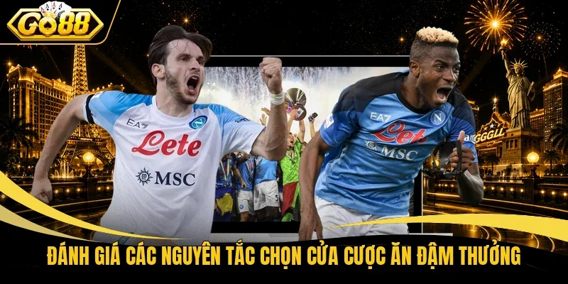 Đánh giá các nguyên tắc chọn cửa cược ăn đậm thưởng