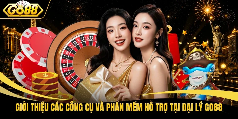 Giới thiệu các công cụ và phần mềm hỗ trợ tại đại lý Go88