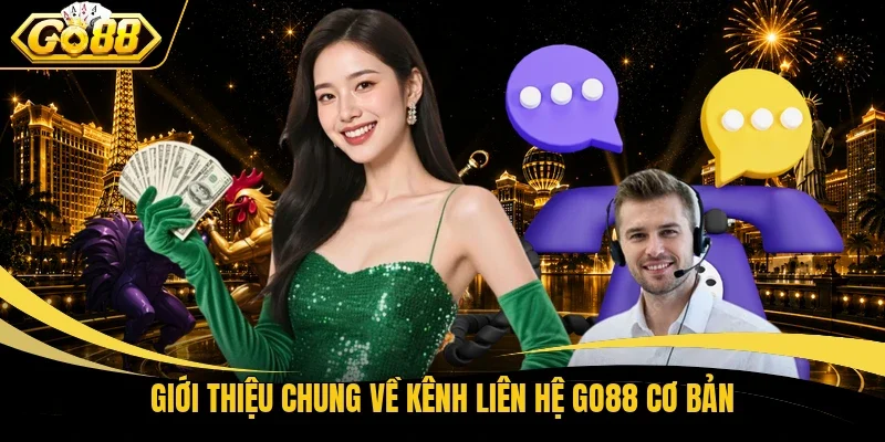 Giới thiệu chung về kênh liên hệ Go88 cơ bản