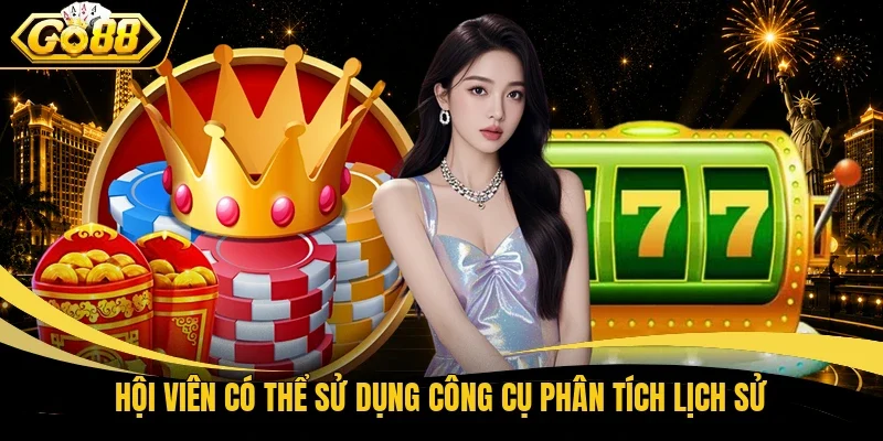 Hội viên có thể sử dụng công cụ phân tích lịch sử