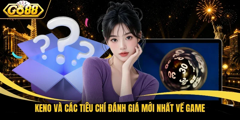 Keno và các tiêu chí đánh giá mới nhất về game