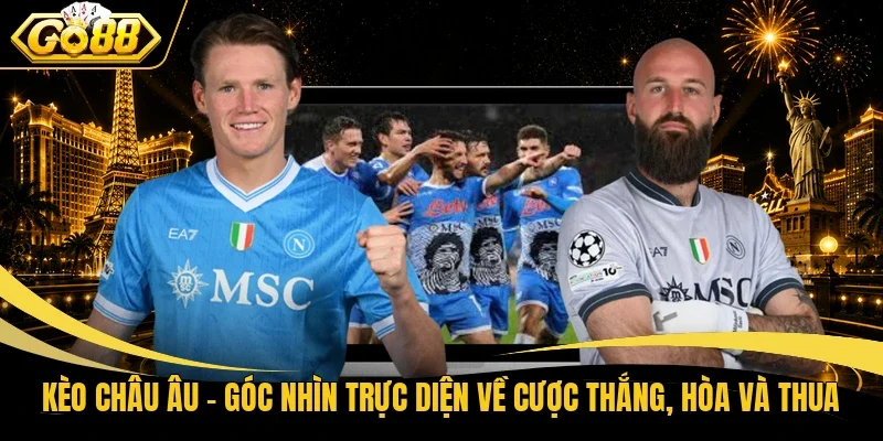 Kèo Châu Âu - Góc Nhìn Trực Diện Về Cược Thắng, Hòa Và Thua