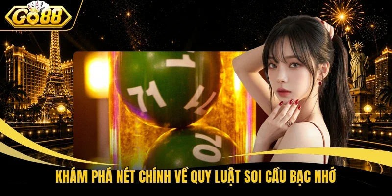 Khám phá nét chính về quy luật soi cầu bạc nhớ