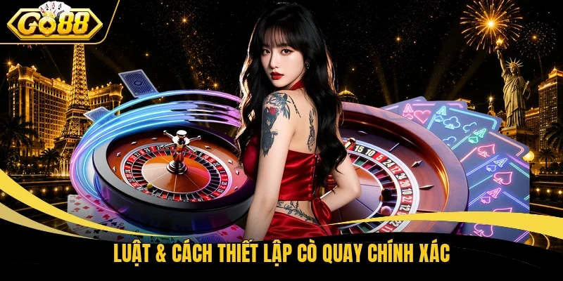 Luật & cách thiết lập Cò quay chính xác