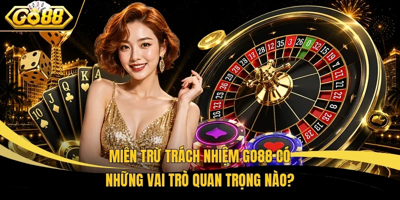 Miễn trừ trách nhiệm Go88 có những vai trò quan trọng nào?