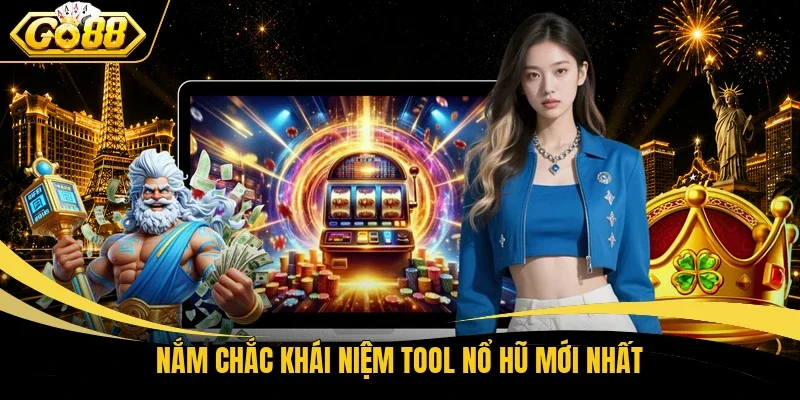 Nắm chắc khái niệm Tool nổ hũ mới nhất