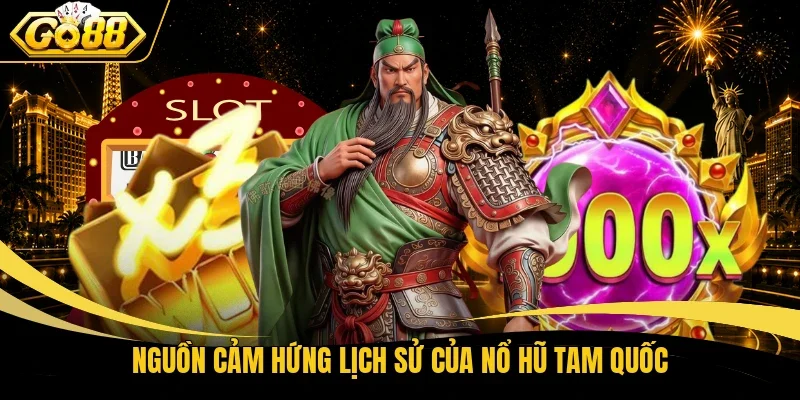 Nguồn cảm hứng lịch sử của Nổ hũ Tam Quốc