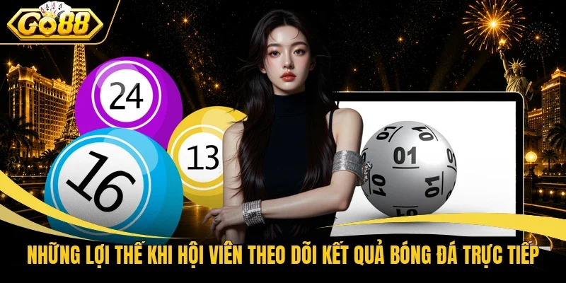 Những lợi thế khi hội viên theo dõi kết quả bóng đá trực tiếp