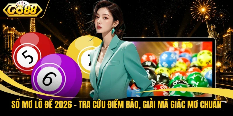 Sổ Mơ Lô Đề 2026 - Tra Cứu Điềm Báo, Giải Mã Giấc Mơ Chuẩn