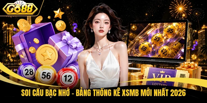 Soi Cầu Bạc Nhớ - Bảng Thống Kê XSMB Mới Nhất 2026