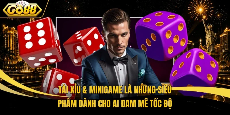 Tài Xỉu & minigame là những siêu phẩm dành cho ai đam mê tốc độ