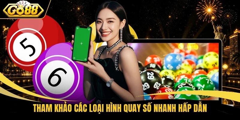 Tham khảo các loại hình quay số nhanh hấp dẫn