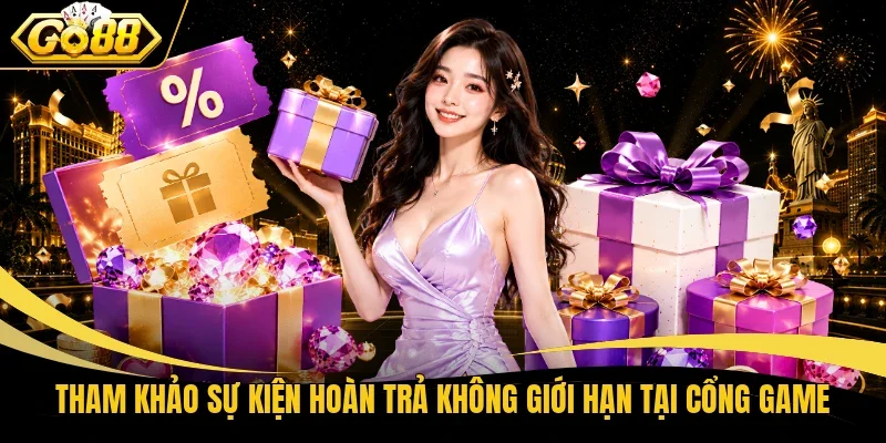 Tham khảo sự kiện hoàn trả không giới hạn tại cổng game