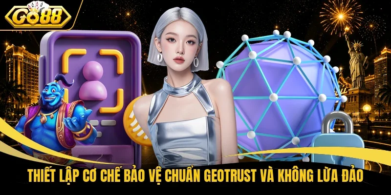 Thiết lập cơ chế bảo vệ chuẩn GEOTRUST và không lừa đảo
