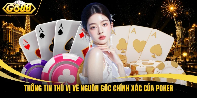 Thông tin thú vị về nguồn gốc chính xác của Poker