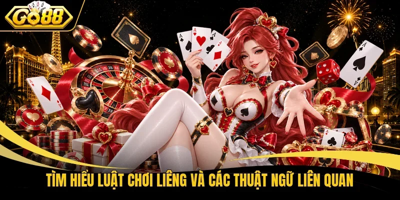 Tìm hiểu luật chơi Liêng và các thuật ngữ liên quan
