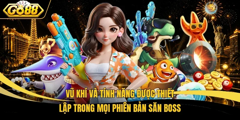 Vũ khí và tính năng được thiết lập trong mọi phiên bản săn boss