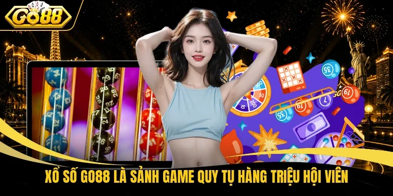 Xổ số Go88 là sảnh game quy tụ hàng triệu hội viên